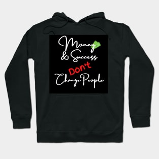 Money & Success Don't Change People Hoodie